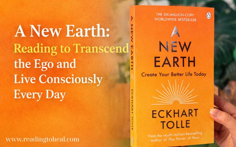A New Earth: Reading to Transcend the Ego and Live Consciously Every Day